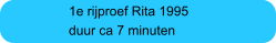 1e rijproef Rita 1995 duur ca 7 minuten